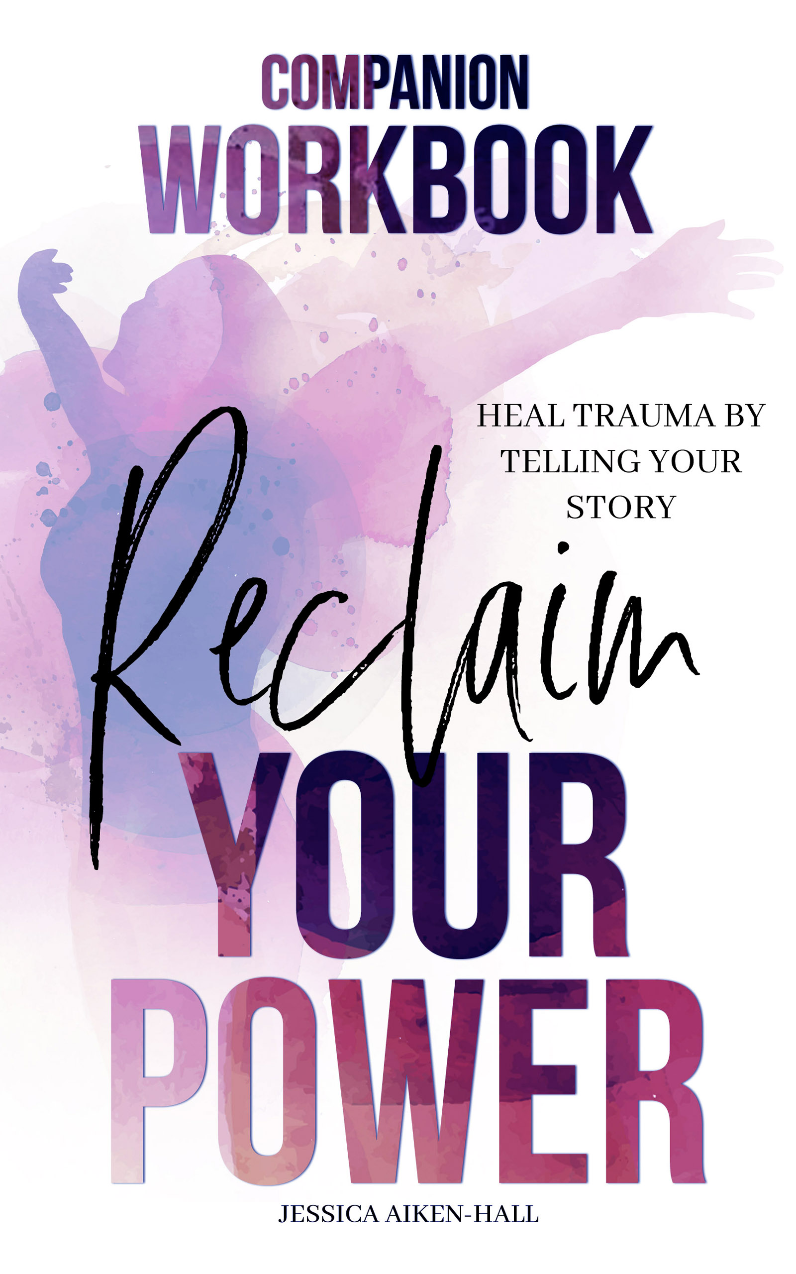 Reclaim Your Power: Heal Trauma by Telling Your Story Companion Workbook